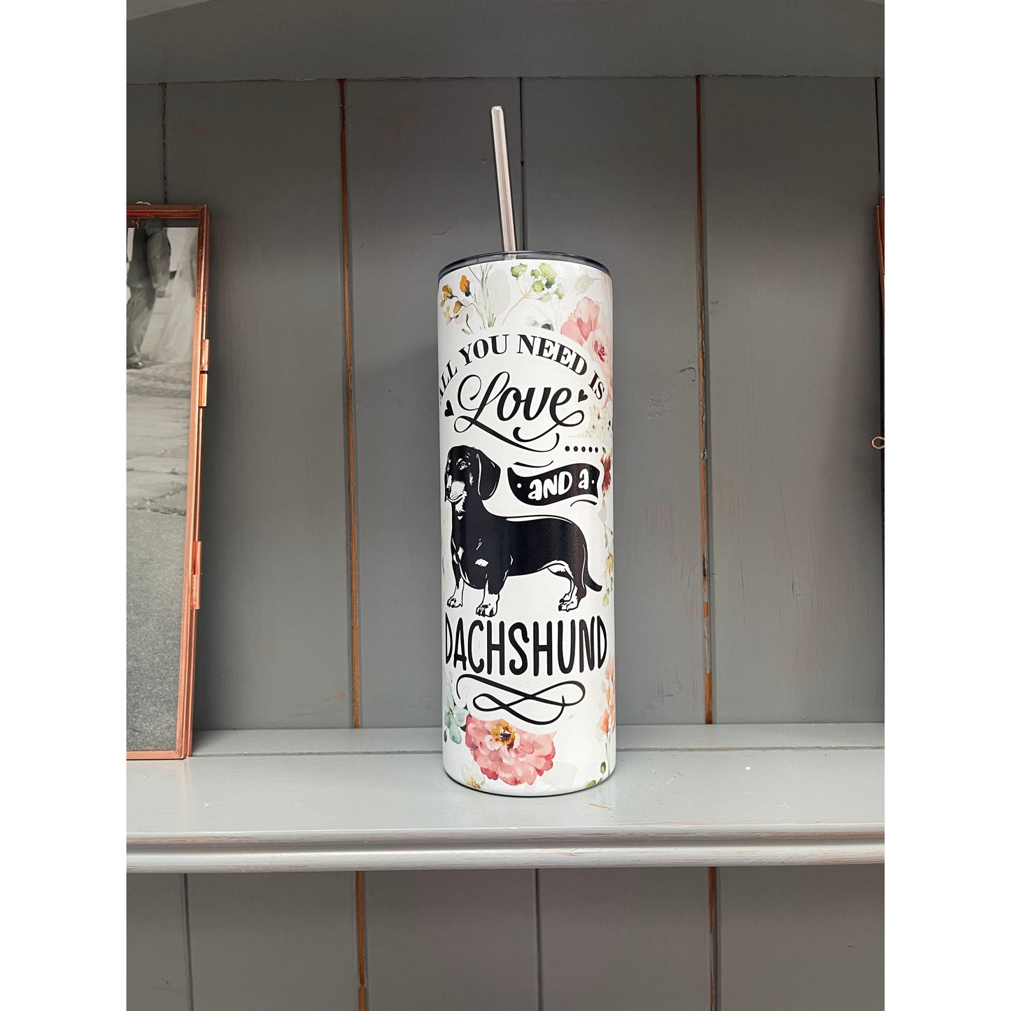 All you need is a Dachshund Tumbler